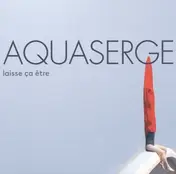Aquaserge - Laisse ca etre