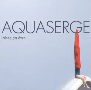 Aquaserge - Laisse ca etre