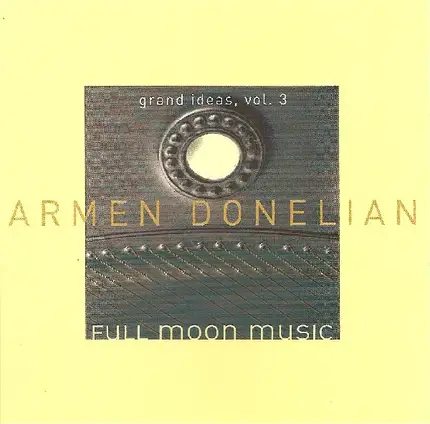 Armen Donelian - Full Moon Music: Grand Ideas, Vol. 3