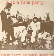 Armin Blättler, Hanse Schoierer - A So A Fade Party...