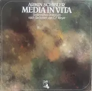 Armin Schibler - Media Vita (Sinfonisches Oratorium Nach Gedichten Von C.F. Meyer)