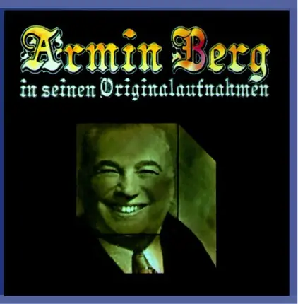 Armin Berg - Armin Berg in seinen Originalaufnahmen