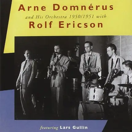 Arne Domnérus Orkester With Rolf Ericson Featuring Lars Gullin - Arne Domnérus And His Orchestra 1950/1951 With Rolf Ericson Featuring Lars Gullin