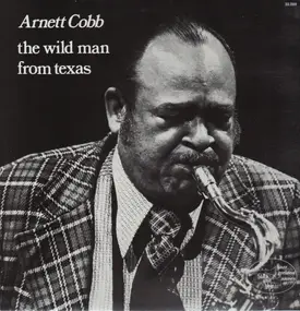 Arnett Cobb - The Wild Man from Texas