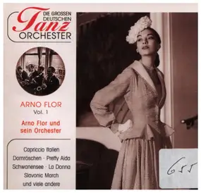 Arno Flor - Die Grossen Deutschen Tanz Orchester: Arno Flor, Vol. 1