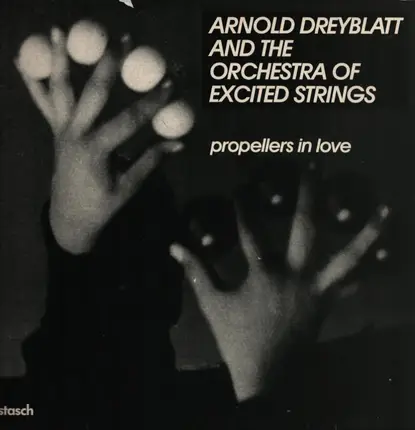 Arnold Dreyblatt And The Orchestra Of Excited Strings - Propellers in Love