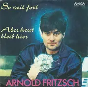 7inch Vinyl Single - Arnold Fritzsch - So Weit Fort / Aber Heut Bleib Hier