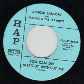 Arnold Sanford - You Can Do Allright Without Me