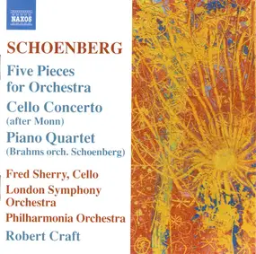 Arnold Schoenberg - Five Pieces For Orchestra / Cello Concerto / Piano Quartet