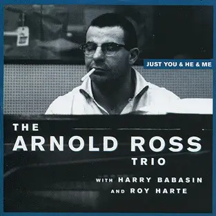 Arnold Ross Trio - Just You & He & Me