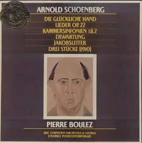 Arnold Schoenberg - Die Glückliche Hand / Lieder Op. 22 / Kammersinfonien 1 & 2