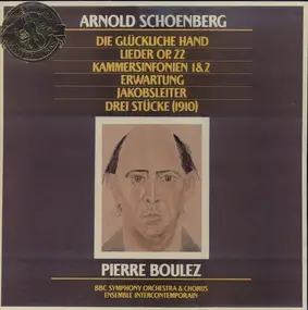 Arnold Schoenberg - Die Glückliche Hand / Lieder Op. 22 / Kammersinfonien 1 & 2