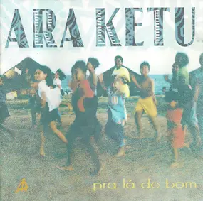 Ara Ketu - Pra la de Bom