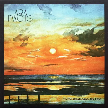 Ara Pacis - To The Westcoast / My Fate