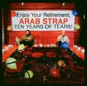 Arab Strap - Ten Years Of Tears