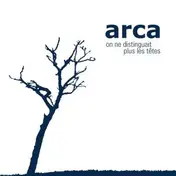 Arca - ON NE DISTINGUAIT PLUS LES TETES