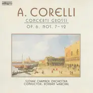 Corelli ‎ - Concerti Grossi Op. 6, Nos. 7-12
