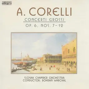 Arcangelo Corelli - Concerti Grossi Op. 6, Nos. 7-12