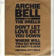 Archie Bell & The Drells - Don't Let Love Get You Down / Where Will You Go When The Party's Over / The Soul City Walk