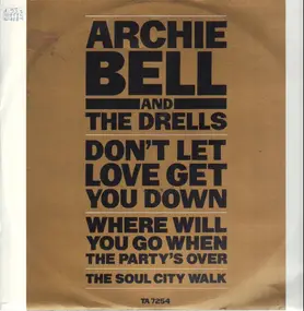 Archie Bell & the Drells - Don't Let Love Get You Down / Where Will You Go When The Party's Over / The Soul City Walk