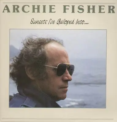 Archie Fisher - Sunsets I've Galloped Into