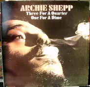 Archie Shepp - Three For A Quarter One For A Dime