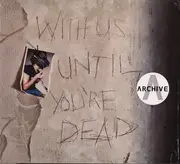 CD - Archive - With Us Until You're Dead - Gatefold sleeve