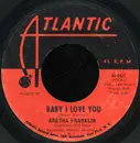 7inch Vinyl Single - Aretha Franklin - Baby I Love You
