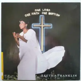 Aretha Franklin - One Lord, One Faith, One Baptism