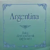 Argentina - Baby Don't You Break (My Heart)