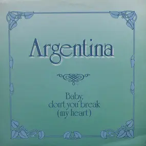 Argentina - Baby Don't You Break (My Heart)