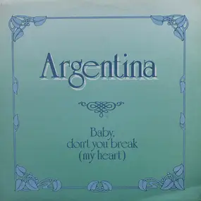 Argentina - Baby Don't You Break (My Heart)