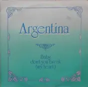 Argentina - Baby, Don't You Break (My Heart)