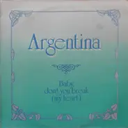 Argentina - Baby, Don't You Break (My Heart)