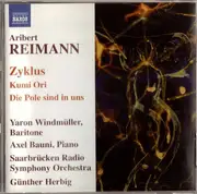 CD - Aribert Reimann , Yaron Windmüller , Axel Bauni , Rundfunk-Sinfonieorchester Saarbrücken , Günther - Zyklus, Kumi Ori, Die Pole Sind In Uns