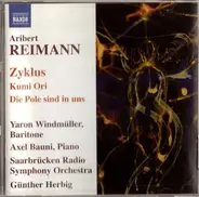 Aribert Reimann , Yaron Windmüller , Axel Bauni , Rundfunk-Sinfonieorchester Saarbrücken , Günther - Zyklus, Kumi Ori, Die Pole Sind In Uns