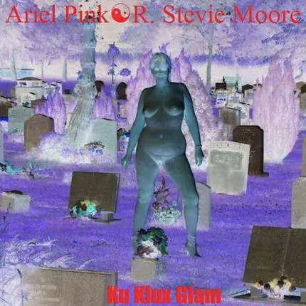 Ariel Pink /R.Stevie Moore - Ku Klux Glam
