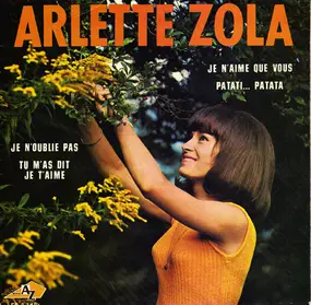 Arlette Zola - Je N'aime Que Vous / Patati…Patata / Je N'oublie Pas / Tu M'as Dit Je T'aime