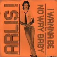 Arlis - I Wanna Be b/w No Way Baby