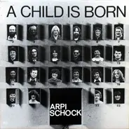 Arpi Schock - A Child Is Born