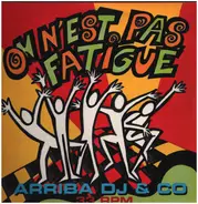 Arriba DJ & Co - On N'Est Pas Fatigué