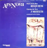 Ars Nova , Pierre de la Rue, a.o. - Requiem / 3 Motets