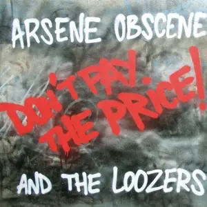 Arsene Obscene & the Loozers - Don't Pay the Price!