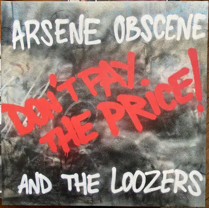 Arsene Obscene And The Loozers - Don't Pay The Price!
