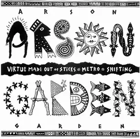 Arson Garden - Virtue Made Out Of Sticks / Metro / Shifting