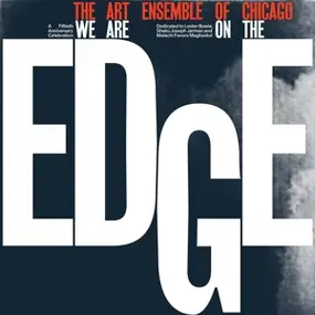 The Art Ensemble of Chicago - We Are On The Edge: A 50th Anniversary Celebration