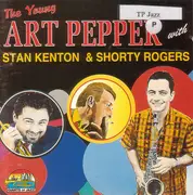 CD - Art Pepper With Stan Kenton & Shorty Rogers - The Young Art Pepper With Stan Kenton & Shorty Rogers