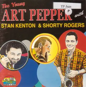 Art Pepper - The Young Art Pepper With Stan Kenton & Shorty Rogers