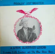 Art Wooten , L. W. Lambert & The Blue River Boys - A Living Bluegrass Legend