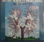 Arturo Benedetti Michelangeli - …His Golden Time
